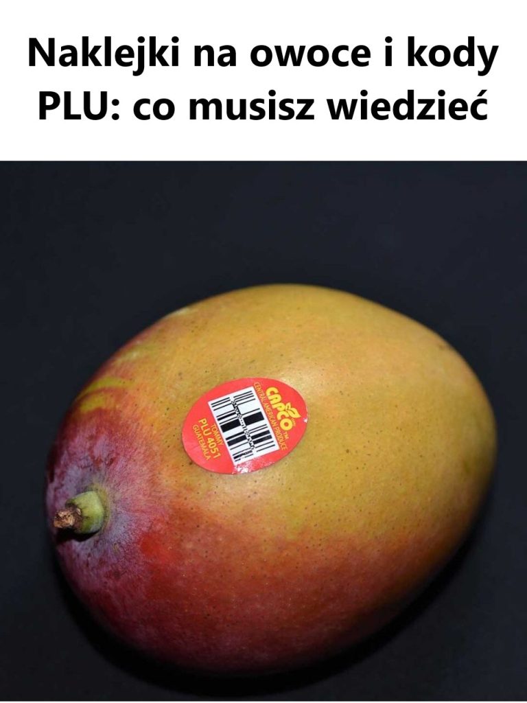 Naklejki na owoce i kody PLU: Co musisz wiedzieć, aby kupować świadomie!