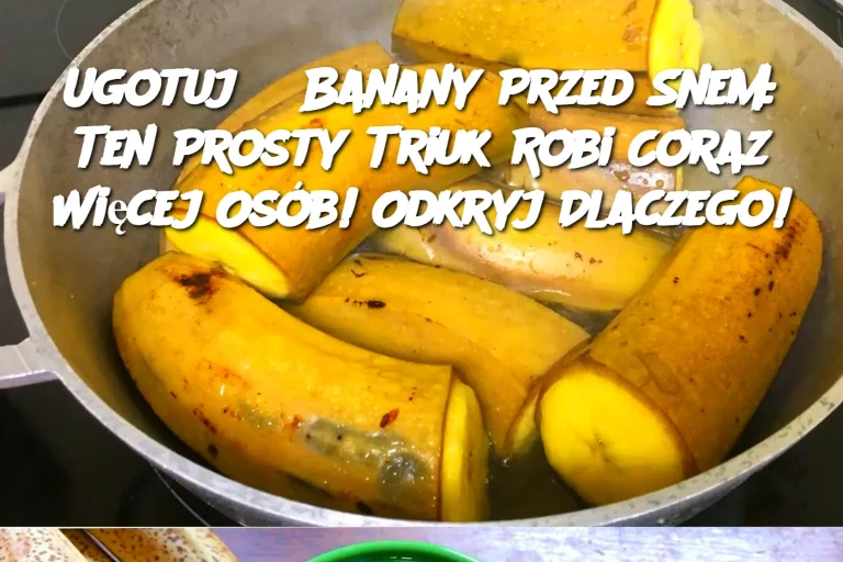 Ugotuj 3 Banany Przed Snem: Ten Prosty Triuk Robi Coraz Więcej Osób!  Odkryj Dlaczego!