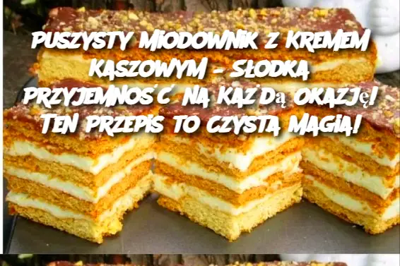 Puszysty Miodownik z Kremem Kaszowym – Słodka Przyjemność na Każdą Okazję! Ten Przepis to Czysta Magia!