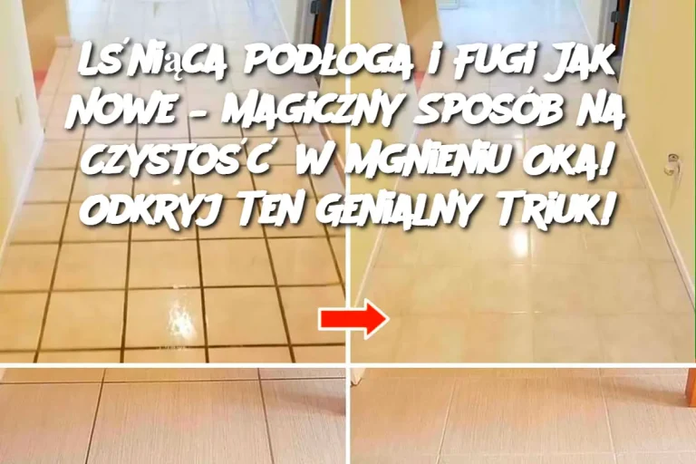 Lśniąca Podłoga i Fugi Jak Nowe –  Magiczny Sposób na Czystość w Mgnieniu Oka!  Odkryj Ten Genialny Triuk!