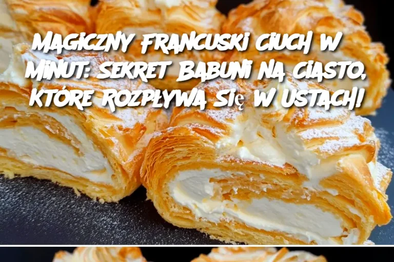 Magiczny Francuski Ciuch w 5 Minut: Sekret Babuni na Ciasto, Które Rozpływa Się w Ustach!