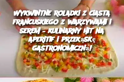 Wykwintne roladki z ciasta francuskiego z warzywami i serem – kulinarny hit na aperitif i przekąskę gastronomiczną!