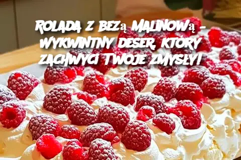 Rolada z bezą malinową – Wykwintny deser, który zachwyci Twoje zmysły!