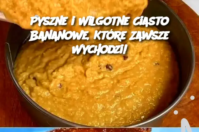 Pyszne i Wilgotne Ciasto Bananowe, Które Zawsze Wychodzi!