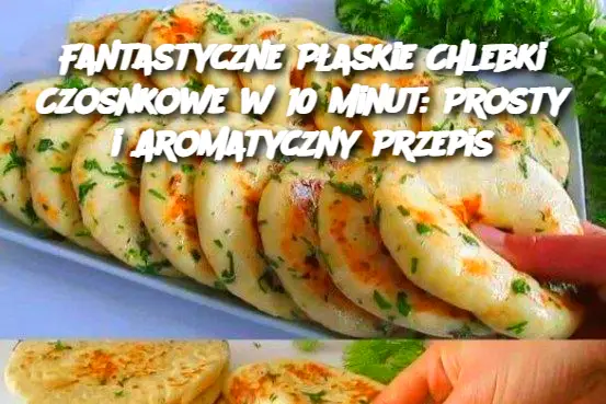 Fantastyczne Płaskie Chlebki Czosnkowe w 10 Minut: Prosty i Aromatyczny Przepis