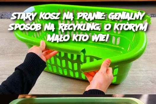 Stary Kosz na Pranie: Genialny Sposób na Recykling, o Którym Mało Kto Wie!