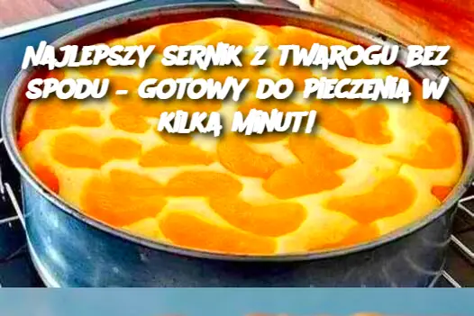 Najlepszy sernik z twarogu bez spodu – gotowy do pieczenia w kilka minut!