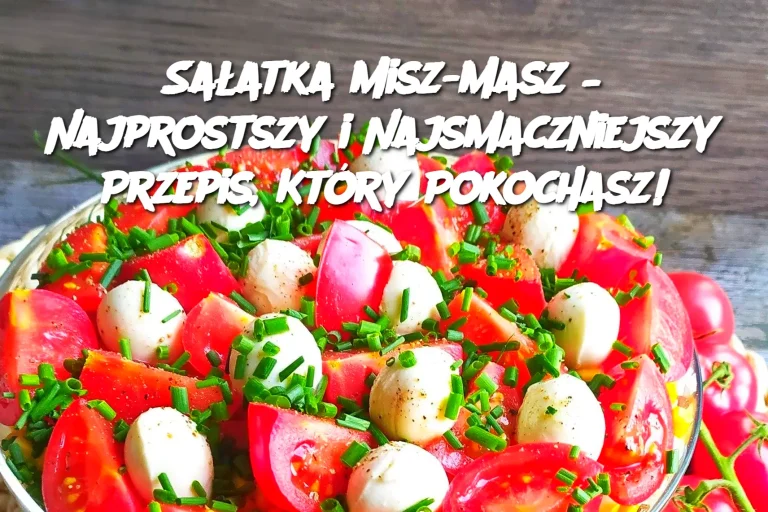 Sałatka Misz-Masz – Najprostszy i Najsmaczniejszy Przepis, Który Pokochasz!