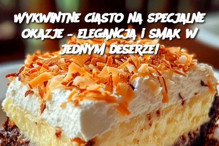 Wykwintne ciasto na specjalne okazje – elegancja i smak w jednym deserze!