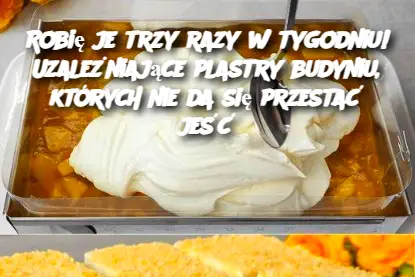 Robię je trzy razy w tygodniu! Uzależniające plastry budyniu, których nie da się przestać jeść