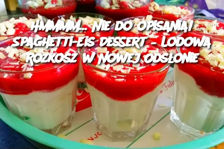 Hmmmm… Nie do opisania! Spaghetti-Eis Dessert – Lodowa Rozkosz w Nowej Odsłonie