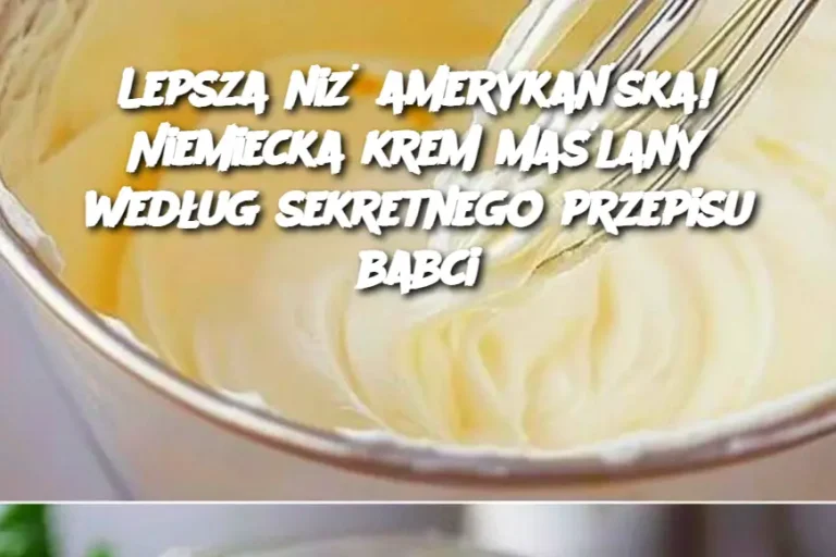 Lepsza niż amerykańska! Niemiecka krem maślany według sekretnego przepisu babci