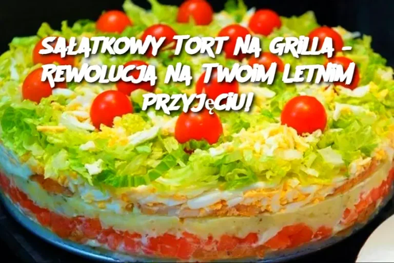 Sałatkowy Tort na Grilla – Rewolucja na Twoim Letnim Przyjęciu!