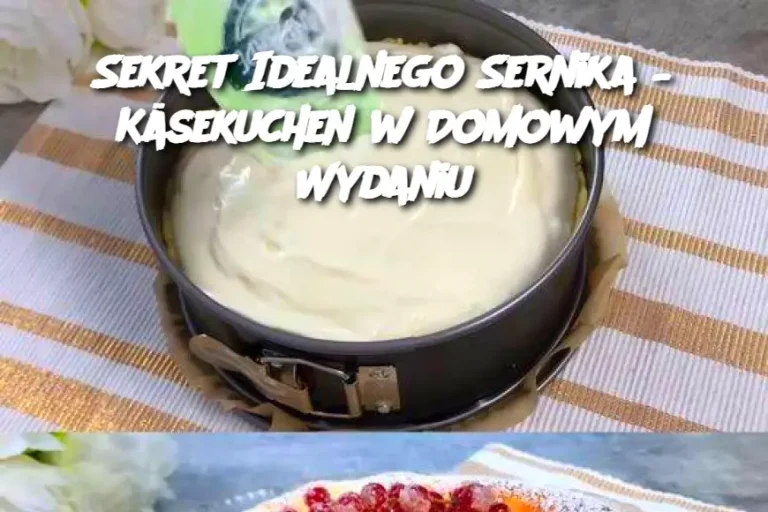 Sekret Idealnego Sernika – Käsekuchen w Domowym Wydaniu