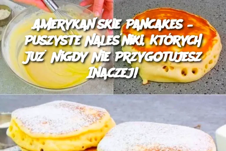 Amerykańskie Pancakes – Puszyste Naleśniki, Których Już Nigdy Nie Przygotujesz Inaczej!