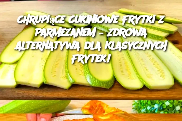 Chrupiące Cukiniowe Frytki z Parmezanem – Zdrowa Alternatywa dla Klasycznych Frytek!