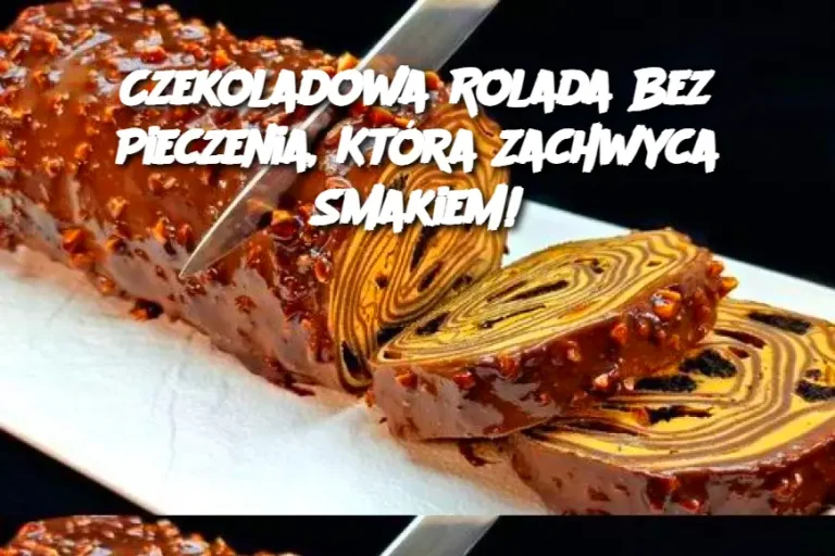 Czekoladowa Rolada Bez Pieczenia, Która Zachwyca Smakiem!