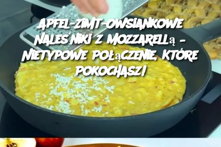 Apfel-Zimt-Owsiankowe Naleśniki z Mozzarellą – Nietypowe Połączenie, Które Pokochasz!