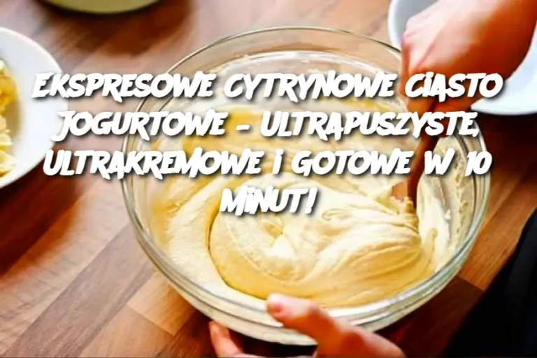 Ekspresowe Cytrynowe Ciasto Jogurtowe – Ultrapuszyste, Ultrakremowe i Gotowe w 10 Minut!