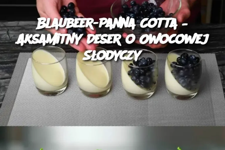 Blaubeer-Panna Cotta – Aksamitny Deser o Owocowej Słodyczy