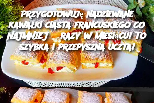 Przygotowuję nadziewane kawałki ciasta francuskiego CO NAJMNIEJ 3 razy w miesiącu! To szybka i przepyszna uczta!