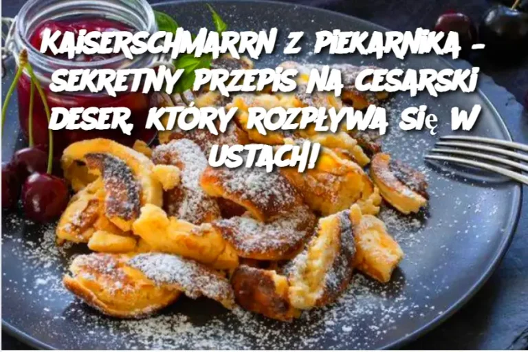 Kaiserschmarrn z piekarnika – sekretny przepis na cesarski deser, który rozpływa się w ustach!