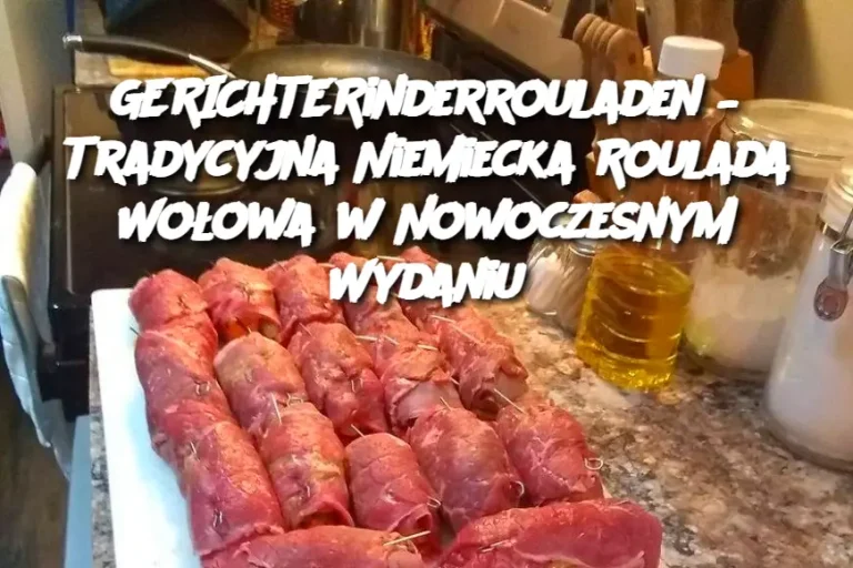 GERICHTERinderrouladen – Tradycyjna Niemiecka Roulada Wołowa w Nowoczesnym Wydaniu