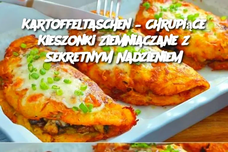 Kartoffeltaschen – Chrupiące Kieszonki Ziemniaczane z Sekretnym Nadzieniem