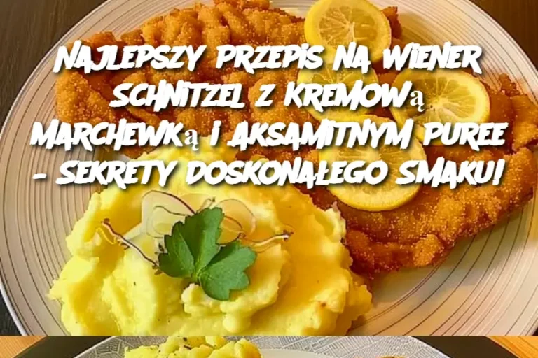 Najlepszy Przepis na Wiener Schnitzel z Kremową Marchewką i Aksamitnym Puree – Sekrety Doskonałego Smaku!