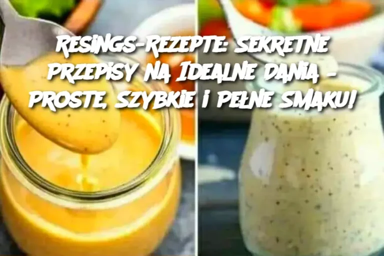 Resings-Rezepte: Sekretne Przepisy na Idealne Dania – Proste, Szybkie i Pełne Smaku!