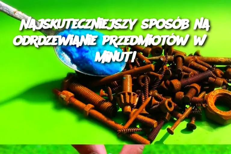 Najskuteczniejszy sposób na odrdzewianie przedmiotów w 5 minut!