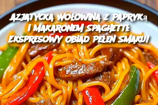 Azjatycka Wołowina z Papryką i Makaronem Spaghetti: Ekspresowy Obiad Pełen Smaku!