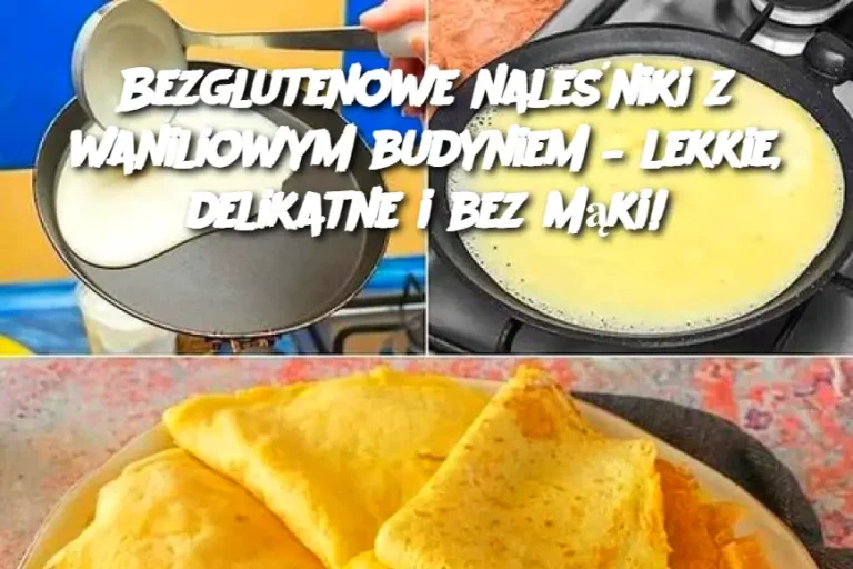 Bezglutenowe naleśniki z waniliowym budyniem – lekkie, delikatne i bez mąki!