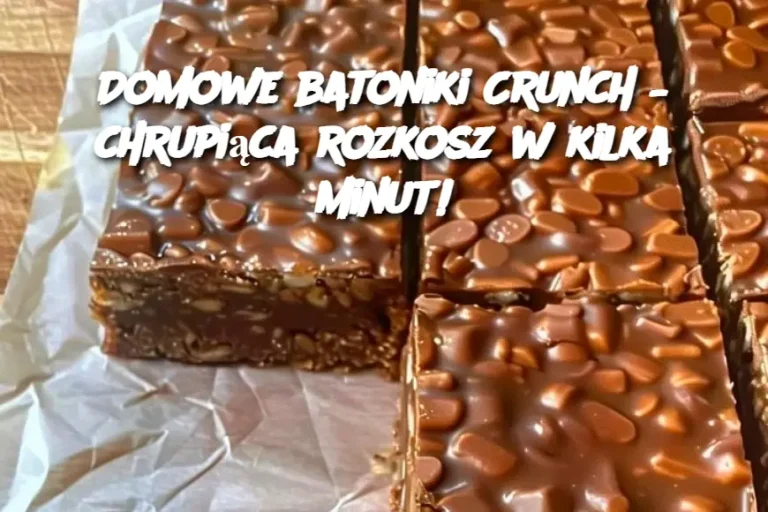 Domowe batoniki Crunch – chrupiąca rozkosz w kilka minut!