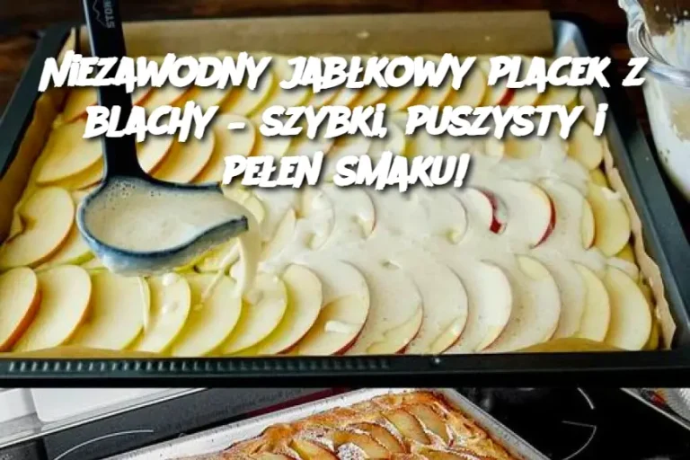 Niezawodny jabłkowy placek z blachy – szybki, puszysty i pełen smaku!