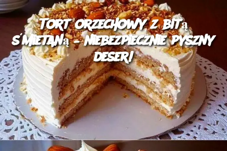 Tort orzechowy z bitą śmietaną – niebezpiecznie pyszny deser!