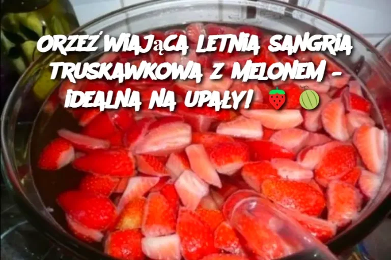 Orzeźwiająca letnia sangria truskawkowa z melonem – idealna na upały! 🍓🍈