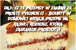 Daję Ci te przepisy w zamian za proste Pyszności – Bounty w Domowej Wersji: Przepis na Rajską Rozkosz, Która Zaskakuje Prostotą!