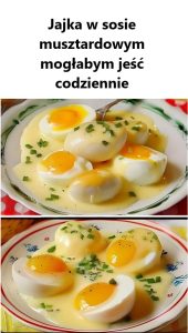 Jajka w Sosie Musztardowym – Klasyczna Rozkosz w Nowej Odsłonie