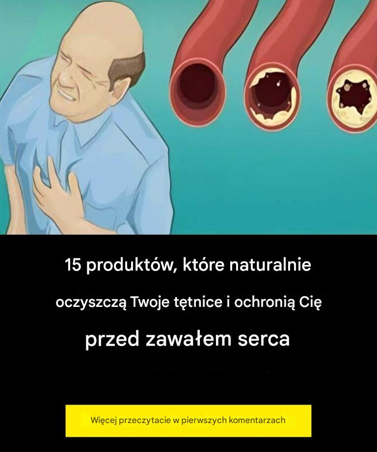 15 produktów spożywczych, które naturalnie oczyszczą Twoje tętnice i ochronią Cię przed zawałem serca!