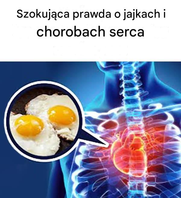 Szokująca prawda o jajkach i chorobach serca