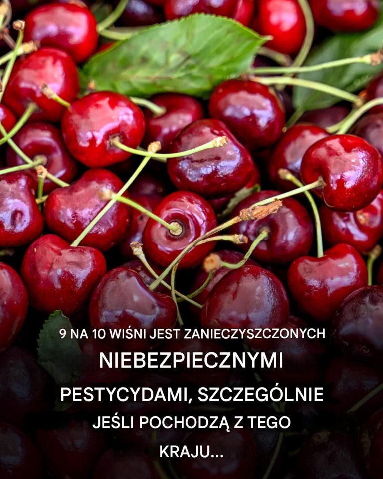 9 na 10 wiśni jest zanieczyszczonych szkodliwymi pestycydami, zwłaszcza jeśli pochodzą z tego kraju