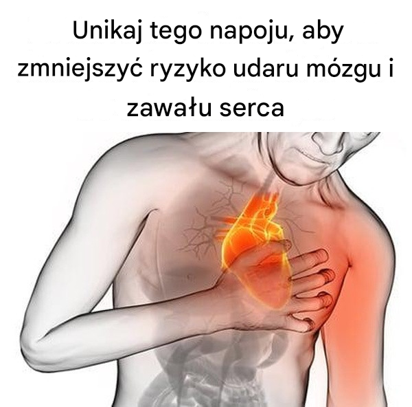 Unikaj tego napoju, aby zmniejszyć ryzyko udaru mózgu i zawału serca