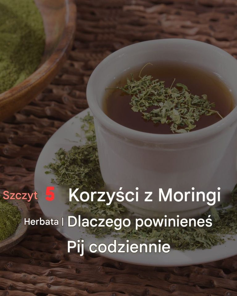 5 najważniejszych korzyści z picia herbaty Moringa i dlaczego warto ją pić codziennie