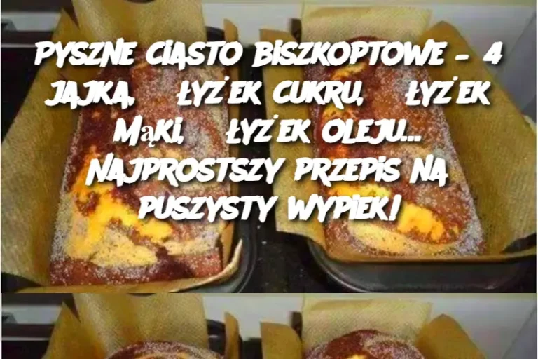 Pyszne ciasto biszkoptowe – 4 jajka, 8 łyżek cukru, 8 łyżek mąki, 8 łyżek oleju… Najprostszy przepis na puszysty wypiek!