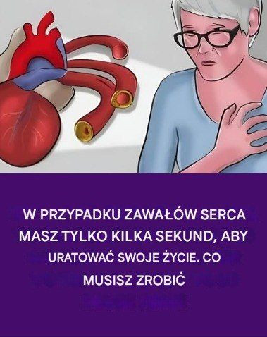 W przypadku zawałów serca masz tylko kilka sekund, aby uratować swoje życie. Co musisz zrobić?