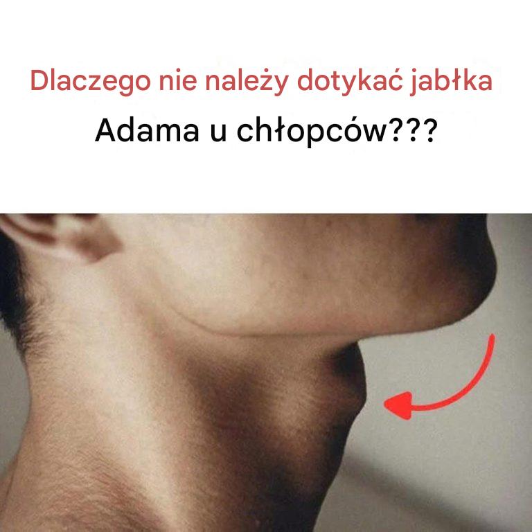 Dlaczego nie należy dotykać jabłka Adama u chłopców???