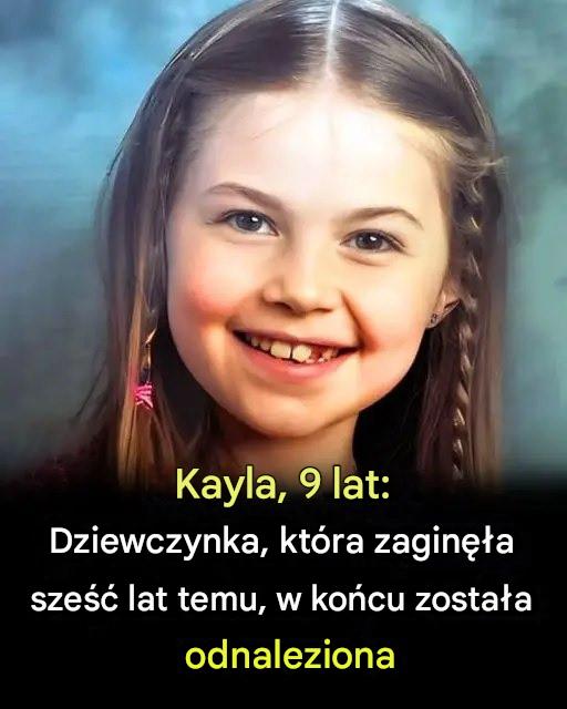 Kayla, 9 lat: Dziewczynka, która zaginęła sześć lat temu, w końcu odnalazła się