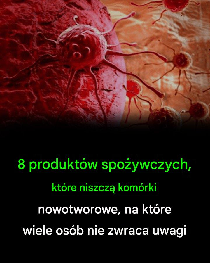 8 produktów spożywczych, które niszczą komórki rakowe, na które wiele osób nie zwraca uwagi!